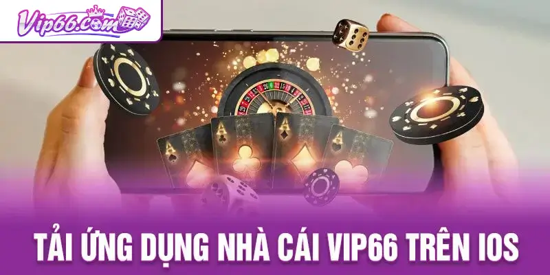Tải app Vip66 cho hệ điều hành iOS