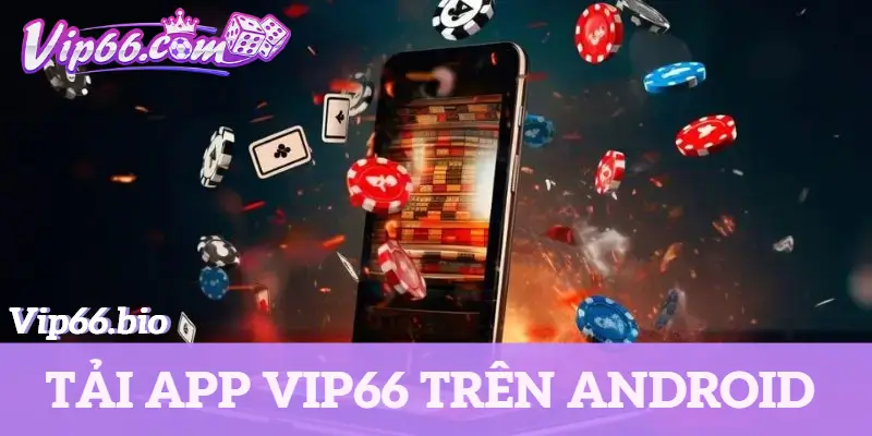 Tải app Vip66 cho hệ điều hành Android