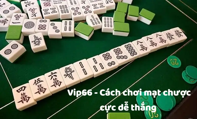 Cách chơi mạt chược dễ thắng từ Vip66