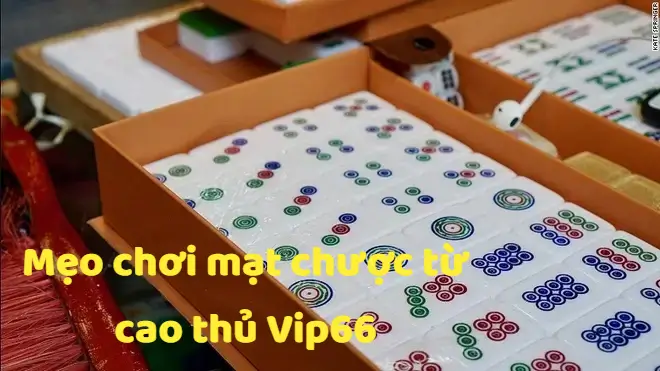 Mẹo chơi mạt chược từ các cao thủ Vip66